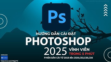 Hướng Dẫn Tải & Cài Đặt Mọi Phiên Bản Adobe Photoshop