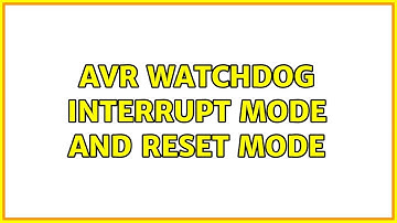 AVR Watchdog interrupt mode and reset mode (2 Solutions!!)