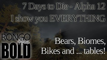 7 Days to Die | Alpha 12 | All the things! Bears, Biomes, Bikes and... tables... oh my!