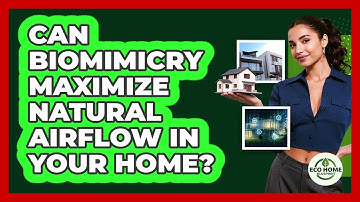 Can Biomimicry Maximize Natural Airflow In Your Home? - Eco Home Blueprint