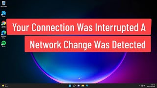 your connection was interrupted a network change was detected err_network_changed fixed