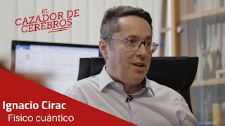 Entrevista a Ignacio Cirac. Físico cuántico / El cazador de cerebros