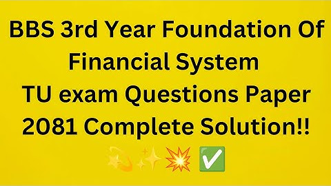 BBS 3rd year Foundation of Financial System 2081 TU Questions Paper Complete Solution!✅💫💥✨ //Finance