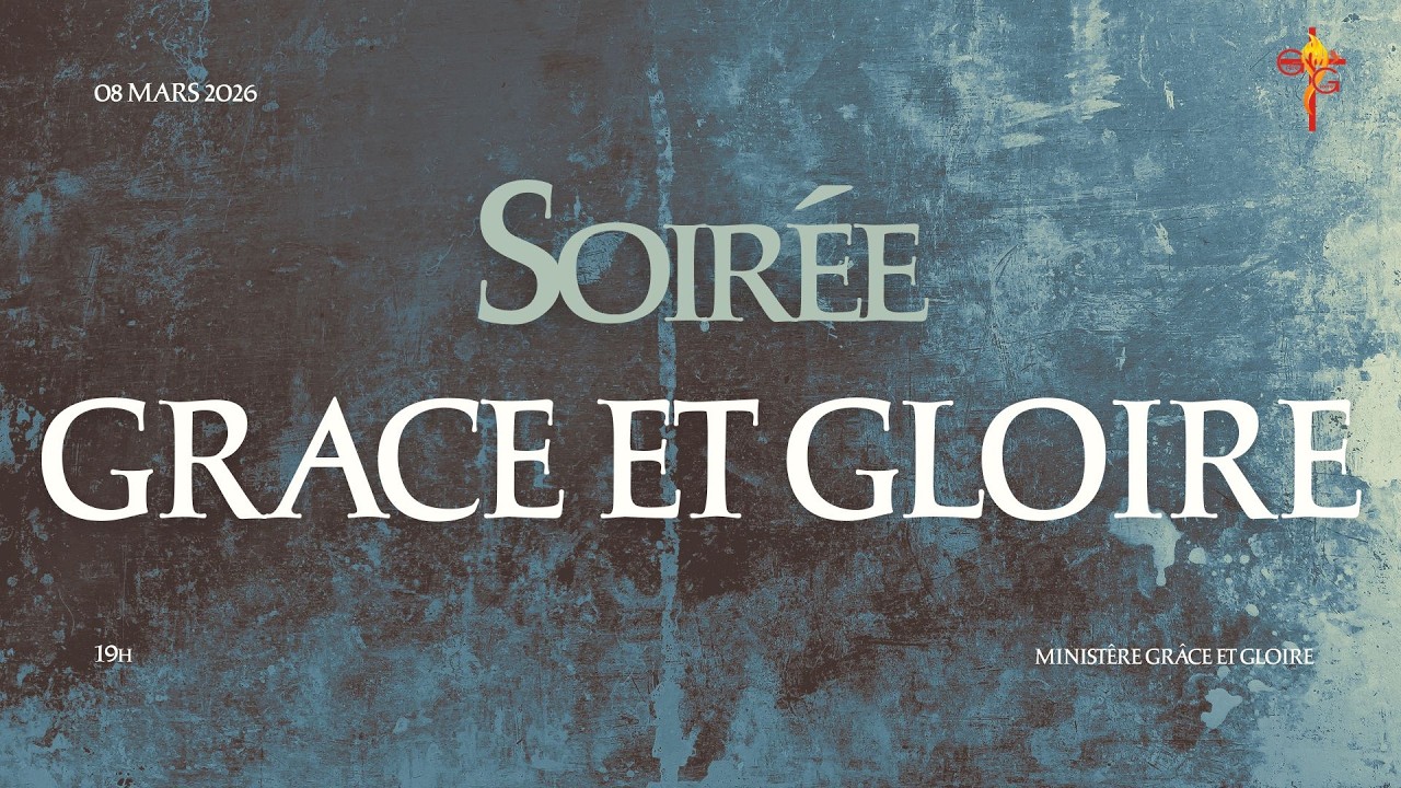Soirée Grâce et Gloire du 8 mars 2026 - Ministère Grâce et Gloire