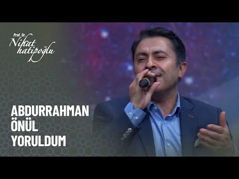 Abdurrahman Önül - Yoruldum - Nihat Hatipoğlu Kur'an ve Sünnet 303. Bölüm