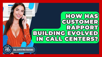 How Has Customer Rapport Building Evolved In Call Centers? - Call Center Pro Strategies
