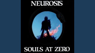 Video thumbnail of "Neurosis - Souls at Zero"