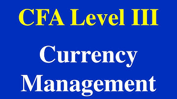 2015- CFA level III - Currency Management- Part I (of IV)