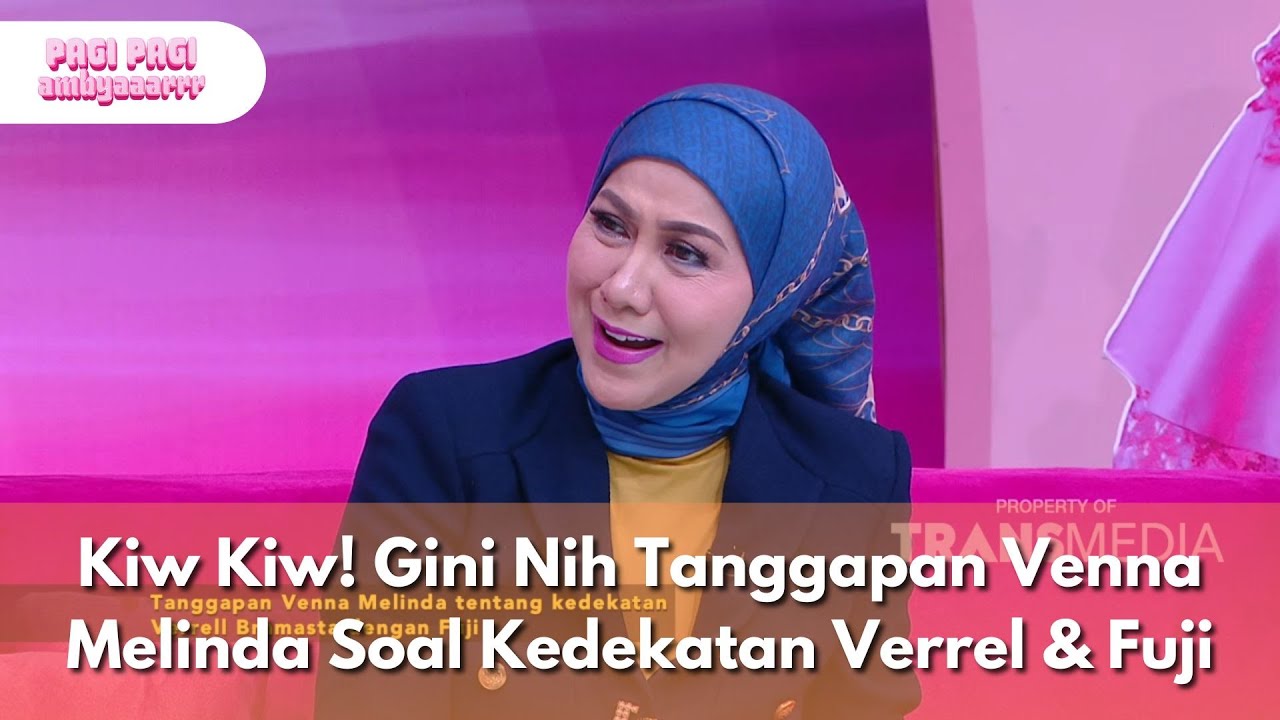 Kiw Kiw! Gini Nih Tanggapan Venna Melinda Soal Kedekatan Verrel & Fuji - PAGI PAGI AMBYAR (5/5/25)P2