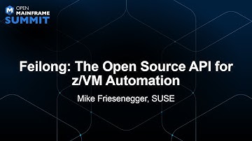 Feilong: The Open Source API for z/VM Automation - Mike Friesenegger, SUSE