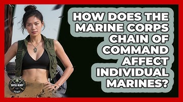 How Does The Marine Corps Chain Of Command Affect Individual Marines? - Battle Ready Force