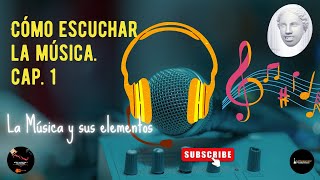 Cómo escuchar la música. Capitulo 1:La música y sus elementos