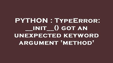 PYTHON : TypeError: __init__() got an unexpected keyword argument 