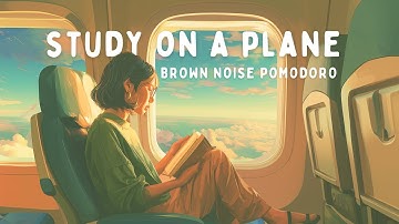 4 Hour Pomodoro | Study On A Plane with Brown Noise for ADHD Focus ✈️