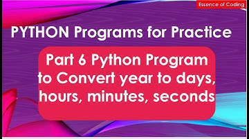 Part 6 Python Program to Convert year to days, hours,minutes,seconds