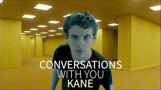 Kane - Conversations With You (Backrooms Creator)