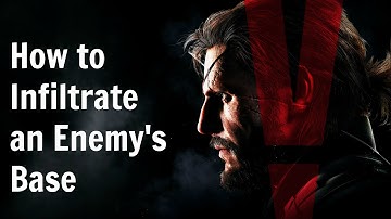Metal Gear Solid V - How to Infiltrate an Enemy
