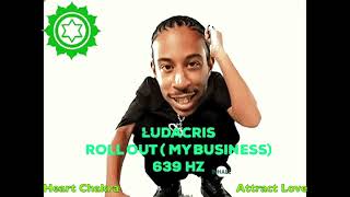 Ludacris - Roll Out - 639 Hz [ Heart Chakra - Heal interpersonal Relationships ] 💚