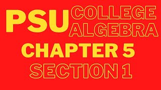 PSU : College Algebra : Chapter 5 Section 1