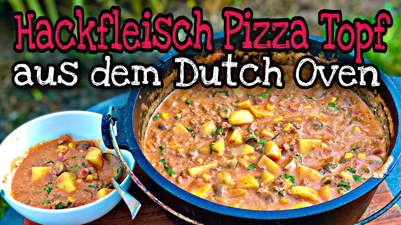Hackfleisch Pizza Topf Aus Dem Dutch Oven Youtube