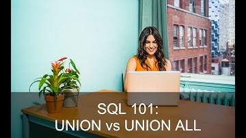 SQL 101: A Beginners Guide to SQL | Union vs Union All