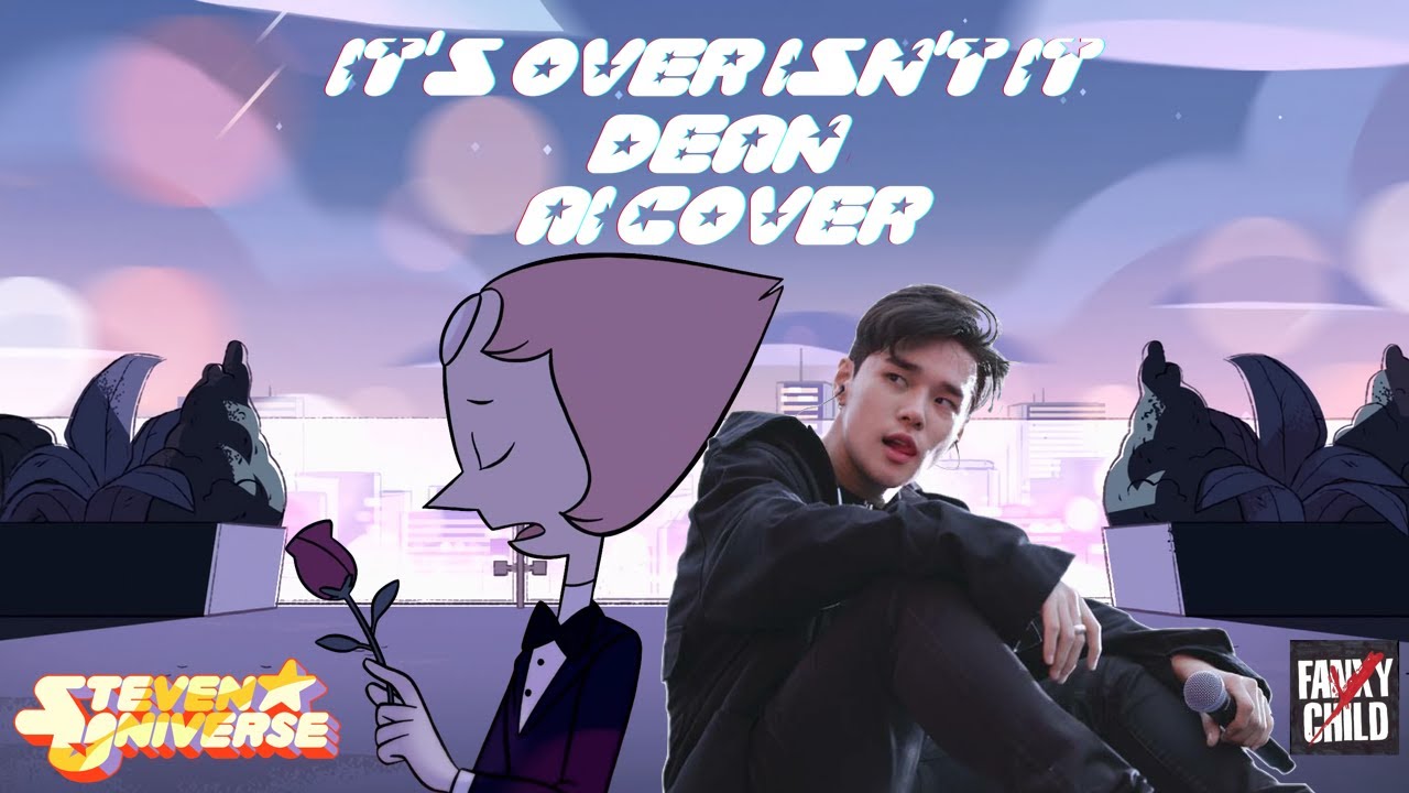DEAN 딘 - It’s Over, Isn’t It? (AI COVER AI 커버) / Steven Universe 스티븐 ...