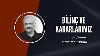 Bilinç Ve Kararlarımız Cüneyt Gültakın