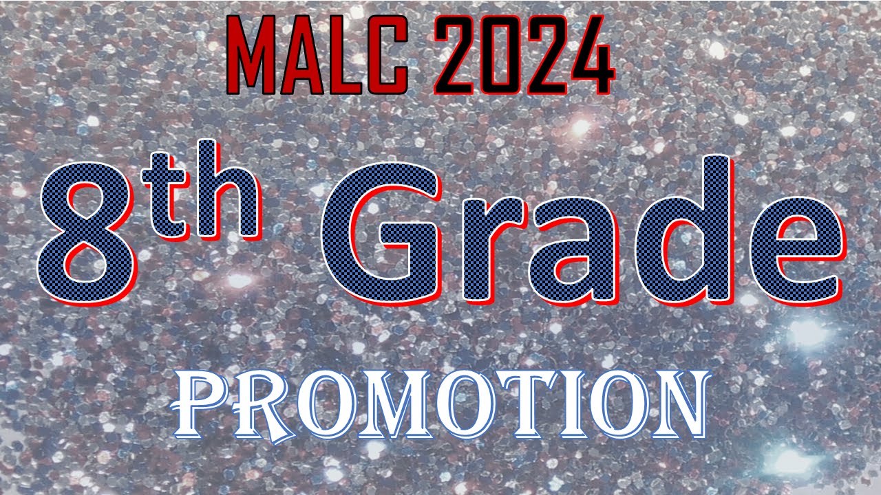 MALC 2024 8th Grade Promotion Thursday, May 9th, 2024 Starts at 10