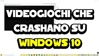 Videogiochi che crashano su Windows 10 - Come risolvere screenshot 4