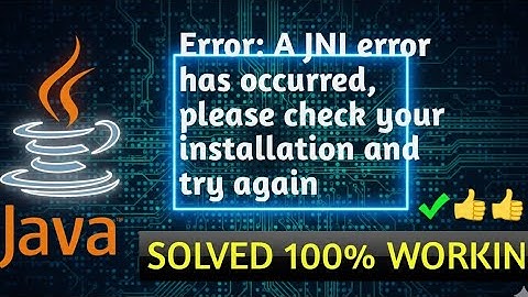 A JNI Error Has Occurred, Please Check Your Installation” | 100% Working Solution