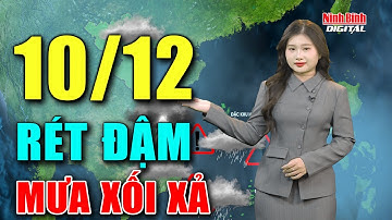 Dự báo thời tiết hôm nay 10/12 | Miền Bắc đón đợt rét đậm mới, mưa lớn đe dọa miền Trung