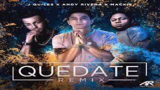 Justin Quiles Ft Andy Rivera Y Mackie - Quedate Remix