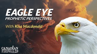 EAGLE EYE PROPHETIC PERSPECTIVES  |   Dec 31 2021 |  Art lucier & Kisa Macdonald