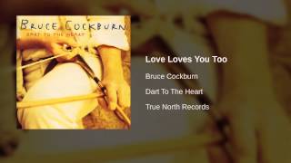 Watch Bruce Cockburn Love Loves You Too video