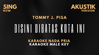 Tommy J. Pisa - Di Sini Di Batas Kota Ini - Karaoke Nada Pria - Karaoke Akustik