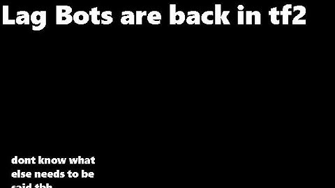 Lag bots are back (TF2)