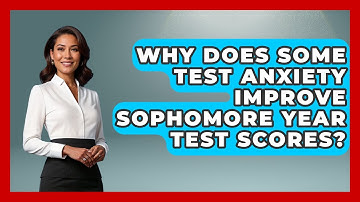 Why Does Some Test Anxiety Improve Sophomore Year Test Scores? - Steps to Sophomore Year