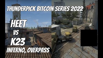HEET vs K23 Highlights / quarter-final at Thunderpick Bitcoin Series 2022