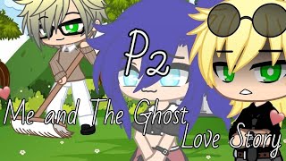 Me and The Ghost Love Story P2 || Gcmm || Miraculous Ladybug