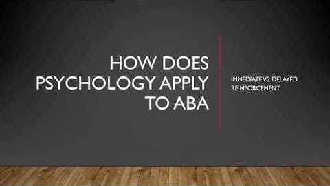 How Does Psychology Apply to ABA: Immediate vs Delayed Reinforcement