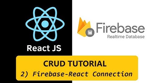 React-Firebase 2 : Creating Firebase project and connecting to React