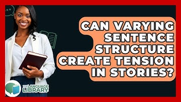 Can Varying Sentence Structure Create Tension In Stories? - The Language Library