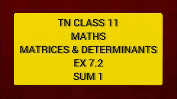 TN CLASS 11 MATHS MATRICES & DETERMINANTS EX 7.2 SUM 1