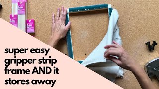 Super Easy to Make Gripper Strip Frame that STORES AWAY!