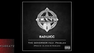 Bad Lucc ft. Problem - The Governor [Prod. By E. Jones, Problem] [New 2016]