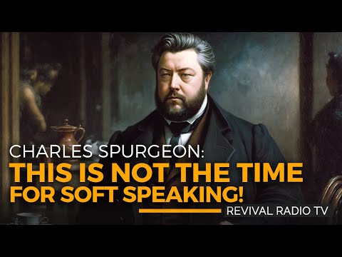 Not The Time For Soft Speaking - Charles Spurgeon