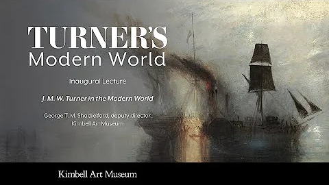 Inaugural Lecture: Turner's Modern World