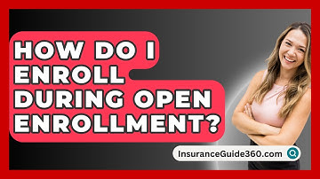 How Do I Enroll During Open Enrollment? - InsuranceGuide360.com