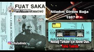 Fuat Saka - Atladım Girdim Bağa (1987) [Yüksek Kalite] Resimi