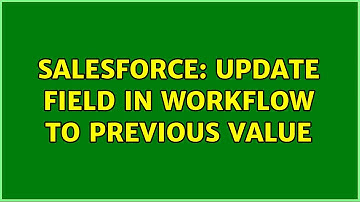 Salesforce: Update Field in workflow to previous value (2 Solutions!!)